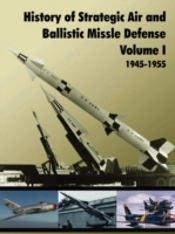History Of Strategic And Ballistic Missle Defense, Volume I