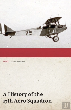 Bertrand.pt - History Of The 17th Aero Squadron - Nil Actum Reputans Si Quid Superesset Agendum, December, 1918 (Wwi Centenary Series)