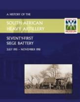 History Of The 71st Siege Battery South African Heavy Artilleryfrom July 1915 To The 11th November 1918