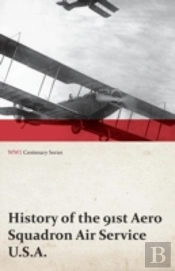 History Of The 91st Aero Squadron Air Service U.S.A. (Wwi Centenary Series)