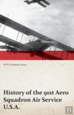 Bertrand.pt - History Of The 91st Aero Squadron Air Service U.S.A. (Wwi Centenary Series)