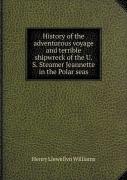 History Of The Adventurous Voyage And Terrible Shipwreck Of The U. S. Steamer Jeannette In The Polar Seas