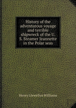 Bertrand.pt - History Of The Adventurous Voyage And Terrible Shipwreck Of The U. S. Steamer Jeannette In The Polar Seas
