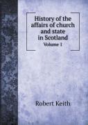 History Of The Affairs Of Church And State In Scotland Volume 1