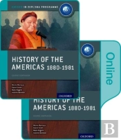 History Of The Americas 1880-1981: Ib History Print And Online Pack: Oxford Ib Diploma Programme