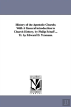 Bertrand.pt - History Of The Apostolic Church; With A General Introduction To Church History, By Philip Schaff ... Tr. By Edward D. Yeomans.