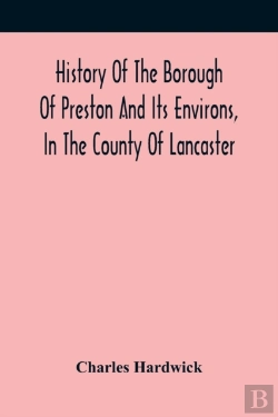 Bertrand.pt - History Of The Borough Of Preston And Its Environs, In The County Of Lancaster