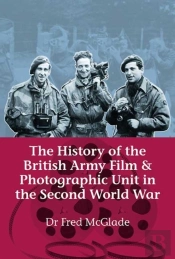 History Of The British Army Film And Photographic Unit In The Second World War