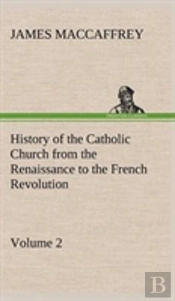 History Of The Catholic Church From The Renaissance To The French Revolution - Volume 2