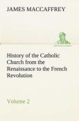 History Of The Catholic Church From The Renaissance To The French Revolution - Volume 2