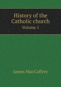 History Of The Catholic Church Volume 1