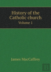 History Of The Catholic Church Volume 1