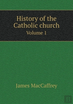 Bertrand.pt - History Of The Catholic Church Volume 1