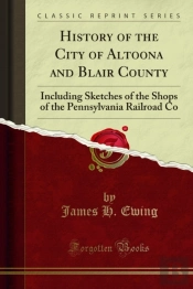 History Of The City Of Altoona And Blair County