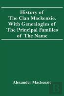 History Of The Clan Mackenzie. With Genealogies Of The Principal Families Of The Name