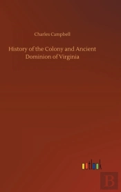 History Of The Colony And Ancient Dominion Of Virginia