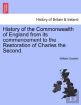 History Of The Commonwealth Of England From Its Commencement To The Restoration Of Charles The Second.