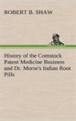 History Of The Comstock Patent Medicine Business And Dr. Morse'S Indian Root Pills
