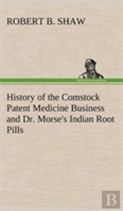 History Of The Comstock Patent Medicine Business And Dr. Morse'S Indian Root Pills