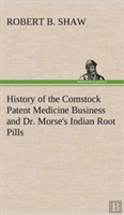 Bertrand.pt - History Of The Comstock Patent Medicine Business And Dr. Morse'S Indian Root Pills