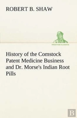Bertrand.pt - History Of The Comstock Patent Medicine Business And Dr. Morse'S Indian Root Pills