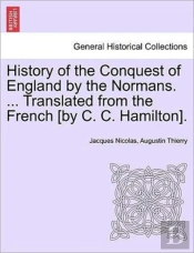 History Of The Conquest Of England By Th