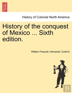 Bertrand.pt - History Of The Conquest Of Mexico ... Sixth Edition.