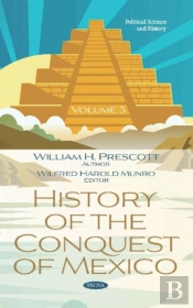 History Of The Conquest Of Mexico. Volume 3
