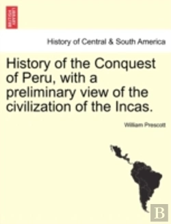 Bertrand.pt - History Of The Conquest Of Peru, With A Preliminary View Of The Civilization Of The Incas.