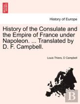 History Of The Consulate And The Empire Of France Under Napoleon. ... Translated By D. F. Campbell.Vol.Xx