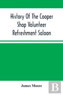 History Of The Cooper Shop Volunteer Refreshment Saloon