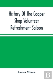 History Of The Cooper Shop Volunteer Refreshment Saloon