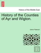 History Of The Counties Of Ayr And Wigto