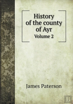 Bertrand.pt - History Of The County Of Ayr Volume 2
