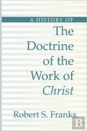 History Of The Doctrine Of The Work Of Christ