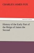 History Of The Early Part Of The Reign Of James The Second