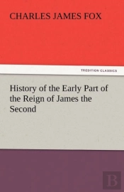 History Of The Early Part Of The Reign Of James The Second