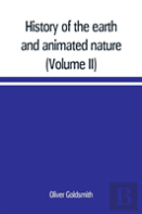 History Of The Earth And Animated Nature; With Numerous Notes From The Works Of The Most Distinguished British And Foreign Naturalists (Volume Ii)