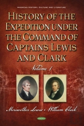 History Of The Expedition Under The Command Of Captains Lewis And Clark, Volume 1