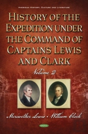 History Of The Expedition Under The Command Of Captains Lewis And Clark. Volume Ii