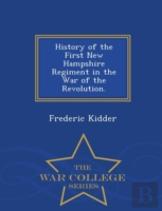 History Of The First New Hampshire Regiment In The War Of The Revolution. - War College Series