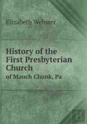 History Of The First Presbyterian Church Of Mauch Chunk, Pa