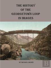 History Of The Georgetown Loop In Images