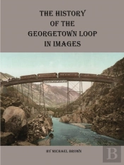 History Of The Georgetown Loop In Images