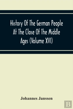 Bertrand.pt - History Of The German People At The Close Of The Middle Ages (Volume Xvi) General Moral And Religious Corruption-Imperial Legislation Against Witchcraft-Witch Persecution From The Time Of The Church S