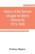 History Of The German Struggle For Liberty (Volume Iii) 1815-1848