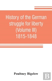 History Of The German Struggle For Liberty (Volume Iii) 1815-1848