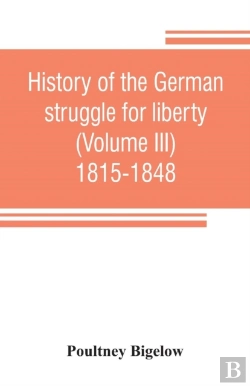 Bertrand.pt - History Of The German Struggle For Liberty (Volume Iii) 1815-1848