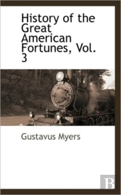 History Of The Great American Fortunes,