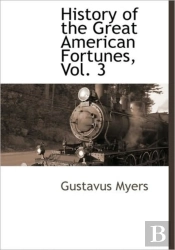 History Of The Great American Fortunes,